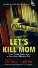 Let's Kill Mom: Four Texas Teens and a Horrifying Murder Pact