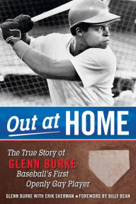 Title: Out at Home: The True Story of Glenn Burke, Baseball's First Openly Gay Player, Author: Glenn Burke