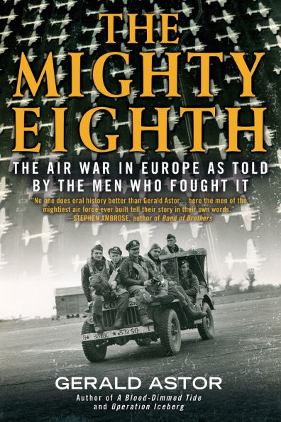 The Mighty Eighth: The Air War in Europe as Told by the Men Who Fought It