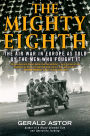 The Mighty Eighth: The Air War in Europe as Told by the Men Who Fought It