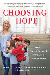 Title: Choosing Hope: How I Moved Forward from Life's Darkest Hour, Author: Kaitlin Roig-DeBellis