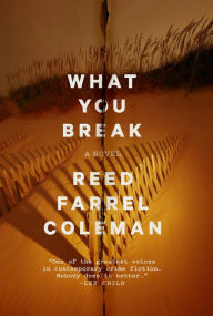 Title: What You Break, Author: Reed Farrel Coleman