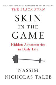 Title: Skin in the Game: Hidden Asymmetries in Daily Life, Author: Nassim Nicholas Taleb