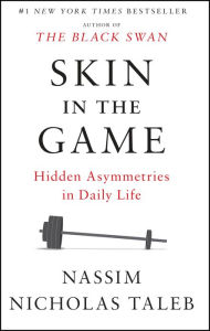 Title: Skin in the Game: Hidden Asymmetries in Daily Life, Author: Nassim Nicholas Taleb