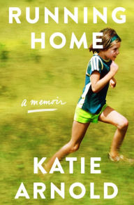 Title: Running Home, Author: Katie Arnold