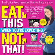 Title: Eat This, Not That When You're Expecting: The Doctor-Recommended Plan for Baby and You! Your Complete Guide to the Very Best Foods for Every Stage of Pregnancy, Author: Jennifer Dr. Ashton