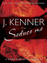 Title: Seduce Me: A Stark Ever After Novella, Author: J. Kenner