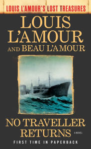Title: No Traveller Returns (Louis L'Amour's Lost Treasures): A Novel, Author: Louis L'Amour