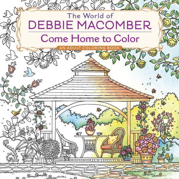The World of Debbie Macomber: Come Home to Color: An Adult Coloring Book