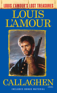 Title: Callaghen (Louis L'Amour's Lost Treasures): A Novel, Author: Louis L'Amour