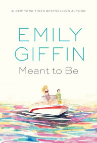 Title: Meant to Be: A Novel, Author: Emily Giffin