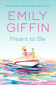 Title: Meant to Be: A Novel, Author: Emily Giffin