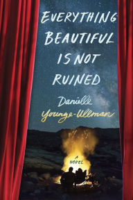 Title: Everything Beautiful Is Not Ruined, Author: Danielle Younge-Ullman