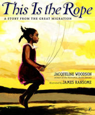 Title: This Is the Rope: A Story from the Great Migration, Author: Jacqueline Woodson
