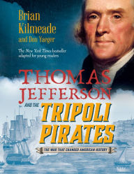 Title: Thomas Jefferson and the Tripoli Pirates (Young Readers Adaptation): The War That Changed American History, Author: Brian Kilmeade
