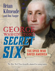Title: George Washington's Secret Six (Young Readers Adaptation): The Spies Who Saved America, Author: Brian Kilmeade