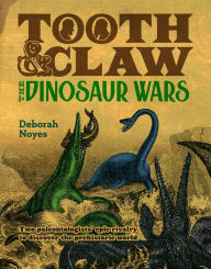 Title: Tooth and Claw: The Dinosaur Wars, Author: Deborah Noyes