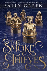 Title: The Smoke Thieves (The Smoke Thieves Series #1), Author: Sally Green