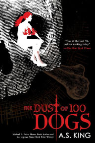 Title: The Dust of 100 Dogs, Author: A. S. King