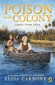 Title: Poison in the Colony: James Town 1622, Author: Elisa Carbone