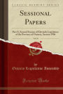 Sessional Papers, Vol. 38: Part X, Second Session of Eleventh Legislature of the Province of Ontario, Session 1906 (Classic Reprint)