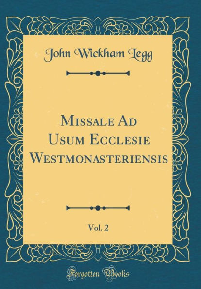 Missale Ad Usum Ecclesie Westmonasteriensis, Vol. 2 (Classic Reprint)