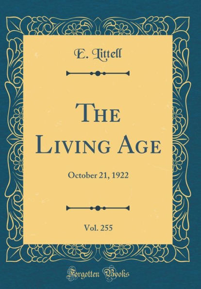 The Living Age, Vol. 255: October 21, 1922 (Classic Reprint)