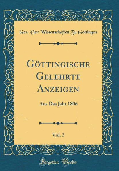 Göttingische Gelehrte Anzeigen, Vol. 3: Aus Das Jahr 1806 (Classic Reprint)