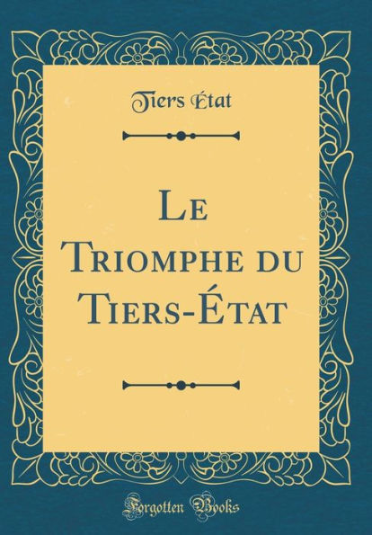 Le Triomphe du Tiers-État (Classic Reprint)