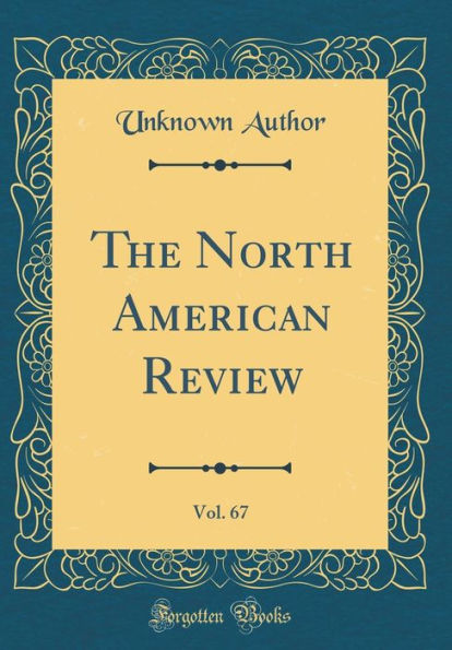 The North American Review, Vol. 67 (Classic Reprint)
