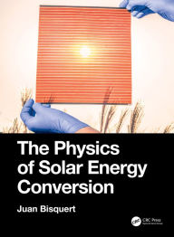 Title: The Physics of Solar Energy Conversion, Author: Juan Bisquert