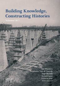 Title: Building Knowledge, Constructing Histories: Proceedings of the 6th International Congress on Construction History (6ICCH 2018), July 9-13, 2018, Brussels, Belgium, Author: Ine Wouters