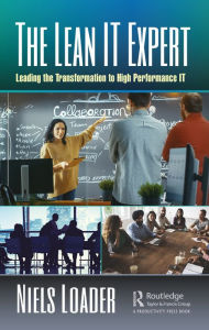 Title: The Lean IT Expert: Leading the Transformation to High Performance IT, Author: Niels Loader