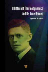 Title: A Different Thermodynamics and its True Heroes, Author: Evgeni B. Starikov