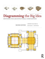 Title: Diagramming the Big Idea: Methods for Architectural Composition, Author: Jeffrey Balmer