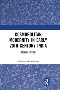 Title: Cosmopolitan Modernity in Early 20th-Century India, Author: Sachidananda Mohanty