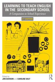 Title: Learning to Teach English in the Secondary School: A Companion to School Experience, Author: Jon Davison