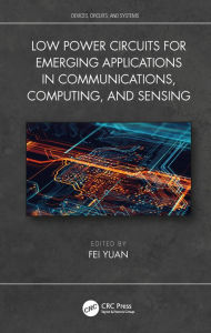 Title: Low Power Circuits for Emerging Applications in Communications, Computing, and Sensing, Author: Fei Yuan