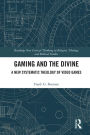 Gaming and the Divine: A New Systematic Theology of Video Games