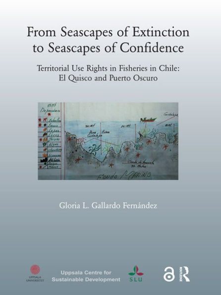 From Seascapes of Extinction to Seascapes of Confidence: Territorial Use Rights in Fisheries in Chile: ElQuisco and Puerto Oscuro