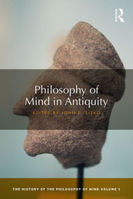 Title: Philosophy of Mind in Antiquity: The History of the Philosophy of Mind, Volume 1, Author: John Sisko