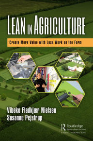 Title: Lean in Agriculture: Create More Value with Less Work on the Farm, Author: Vibeke Fladkjaer Nielsen