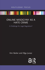 Title: Online Misogyny as Hate Crime: A Challenge for Legal Regulation?, Author: Kim Barker