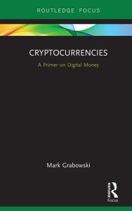 Title: Cryptocurrencies: A Primer on Digital Money, Author: Mark Grabowski