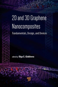 Title: 2D and 3D Graphene Nanocomposites: Fundamentals, Design, and Devices, Author: Olga E. Glukhova