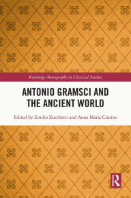 Title: Antonio Gramsci and the Ancient World, Author: Emilio Zucchetti