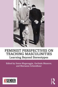 Title: Feminist Perspectives on Teaching Masculinities: Learning Beyond Stereotypes, Author: Sveva Magaraggia