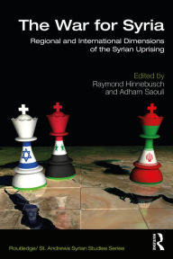 Title: The War for Syria: Regional and International Dimensions of the Syrian Uprising, Author: Raymond Hinnebusch