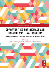 Title: Opportunities for Biomass and Organic Waste Valorisation: Finding Alternative Solutions to Disposal in South Africa, Author: Linda Godfrey