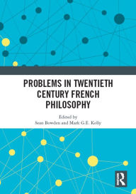 Title: Problems in Twentieth Century French Philosophy, Author: Sean Bowden